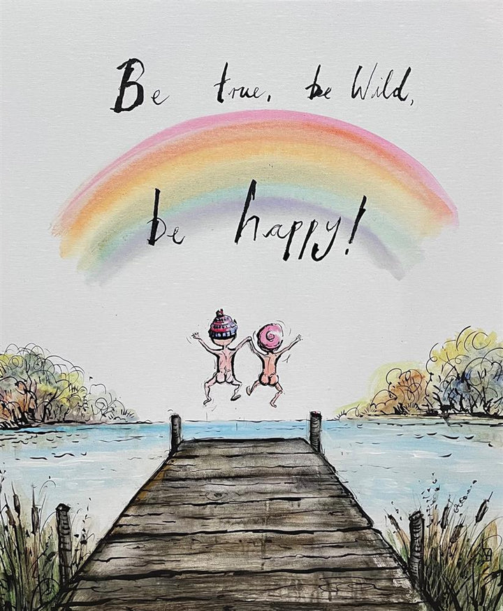 Be True, Be Wild, Be Happy