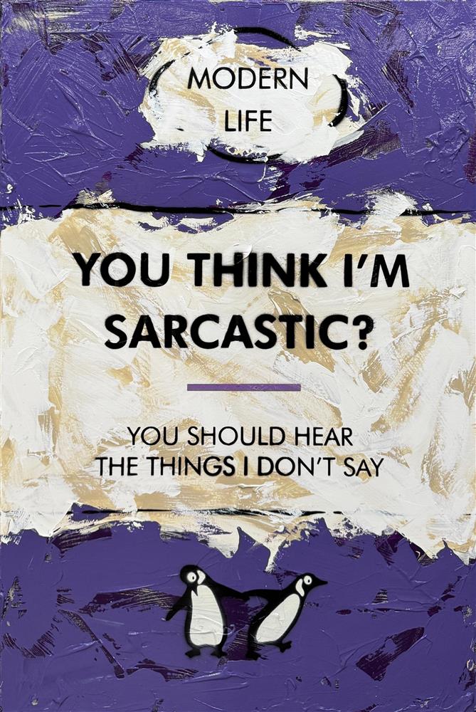 You Think I'm Sarcastic