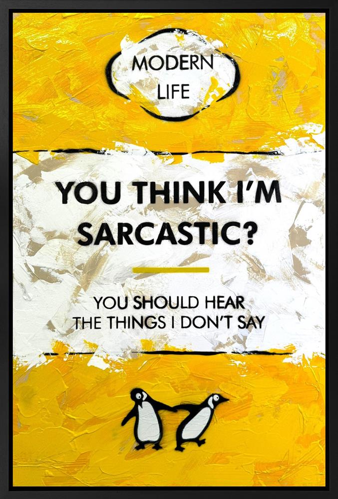 You Think I'm Sarcastic?