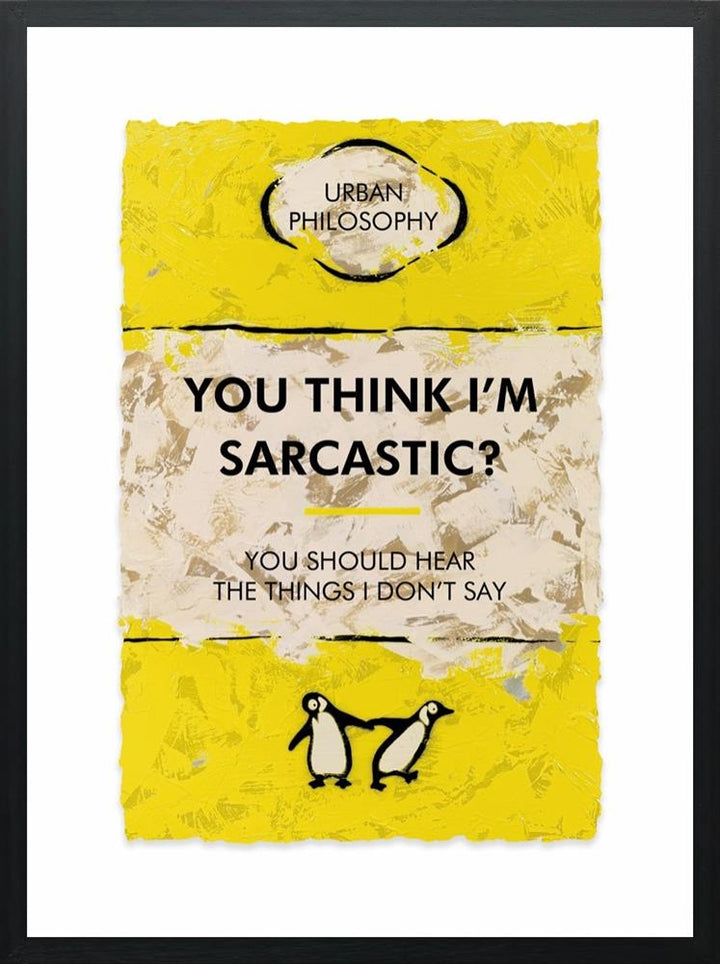 You Think I'm Sarcastic?