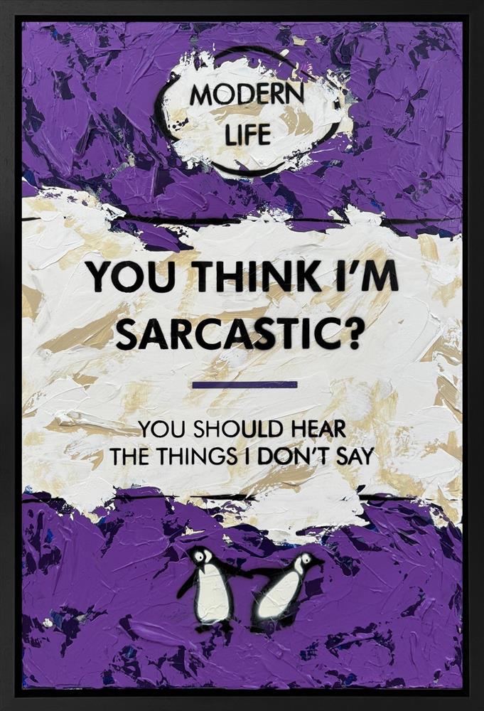 You Think I'm Sarcastic?