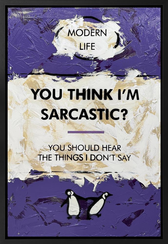 You Think I'm Sarcastic